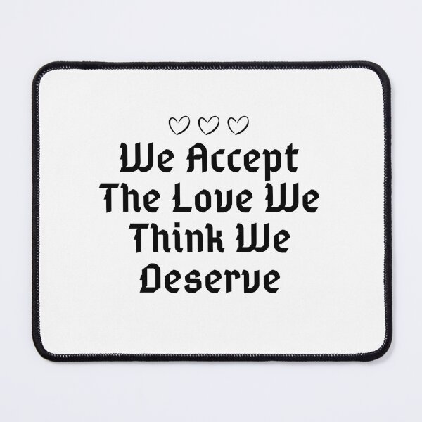 Item preview, We Accept The Love We Think We Deserve designed and sold by PetPanache.