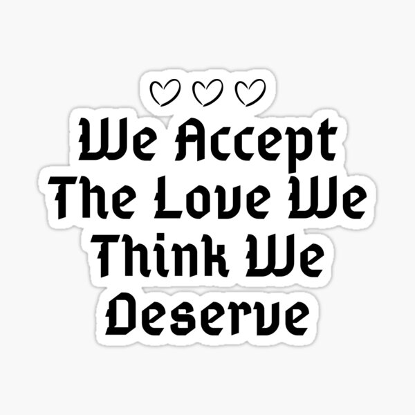 Artikel-Vorschau von Wir nehmen die Liebe an, von der wir denken, dass wir sie verdienen, designt und verkauft von PetPanache.