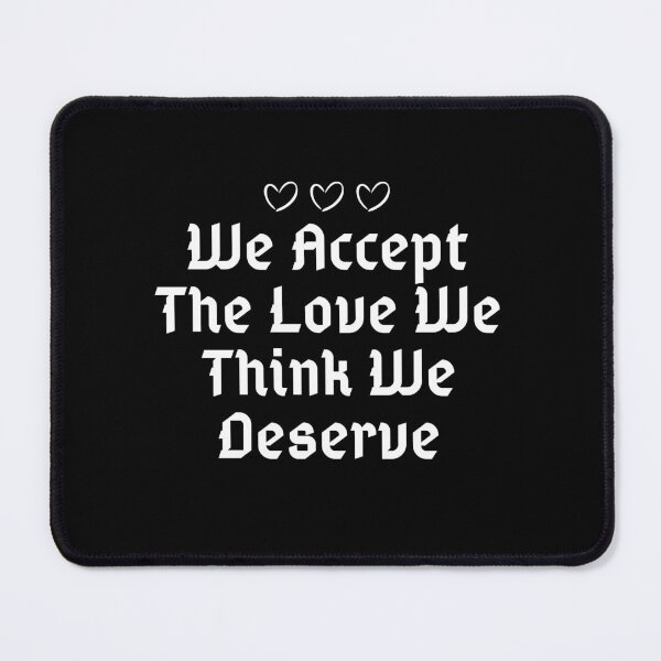 Item preview, We Accept The Love We Think We Deserve designed and sold by PetPanache.