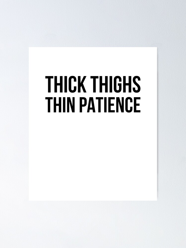 Thick Thighs Thin Patience V3 Poster for Sale by TeeTimeGuys