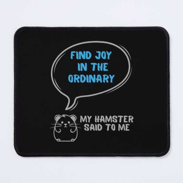 Item preview, Find joy in the ordinary - My hamster said designed and sold by CleanDecor.