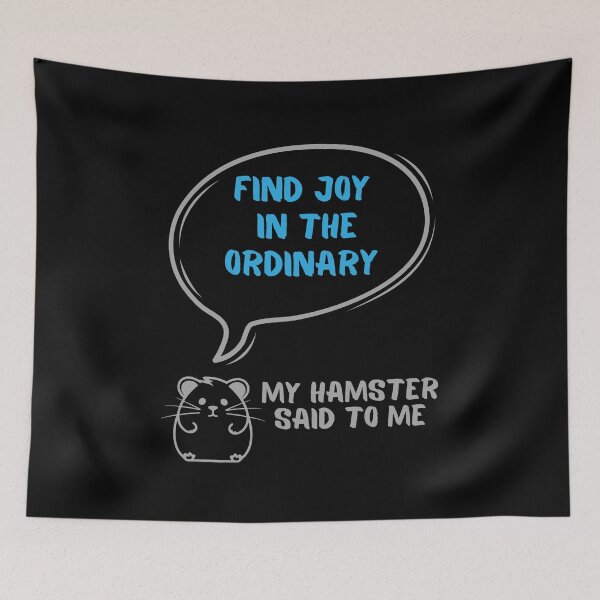 Item preview, Find joy in the ordinary - My hamster said designed and sold by CleanDecor.