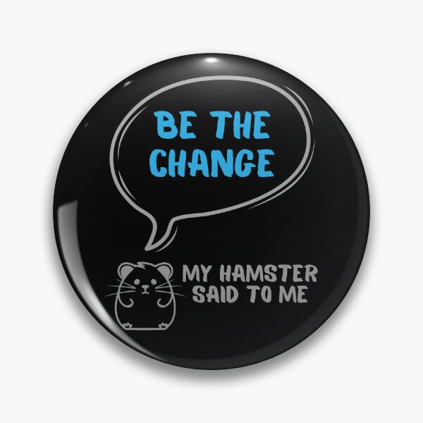 Item preview, Be the change - My hamster said designed and sold by CleanDecor.