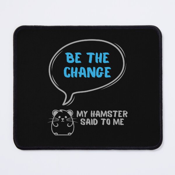 Item preview, Be the change - My hamster said designed and sold by CleanDecor.