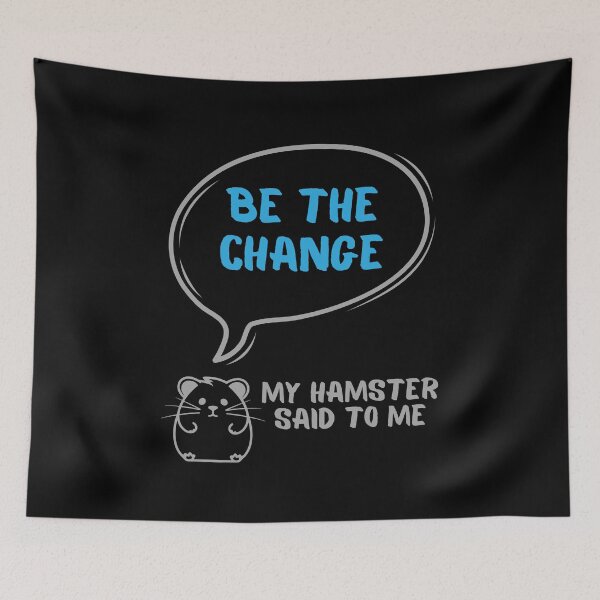Item preview, Be the change - My hamster said designed and sold by CleanDecor.