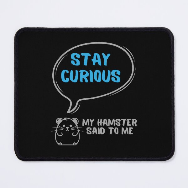 Item preview, Stay curious - My hamster said designed and sold by CleanDecor.