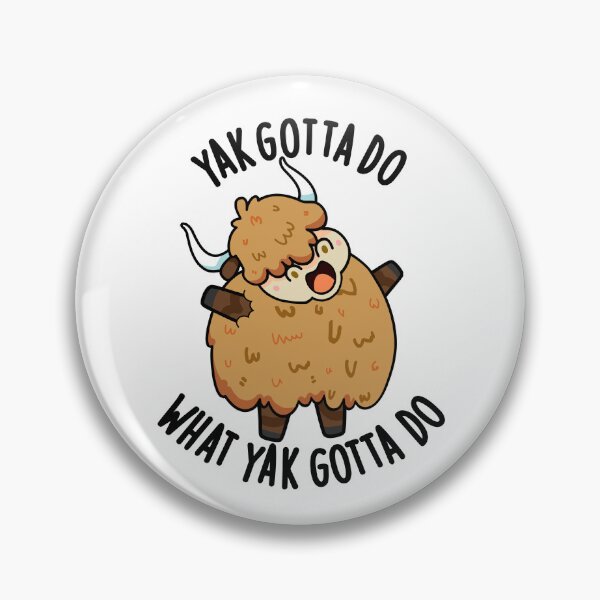 Item preview, Yak Gotta Do What Yak Gotta Do Puns designed and sold by punnybone.