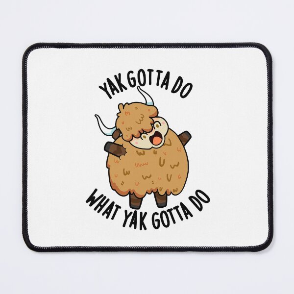 Item preview, Yak Gotta Do What Yak Gotta Do Puns designed and sold by punnybone.