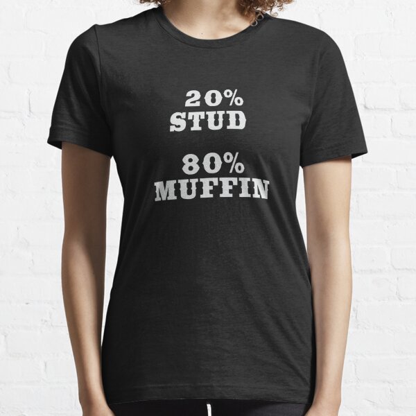 20% Stud 80% Muffin t-shirt - Funny Humor Tees Essential T-Shirt for Sale  by coffeeandwine