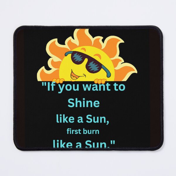Item preview, "If you want to shine like a sun, first burn like a sun." designed and sold by DesignCraftshub.