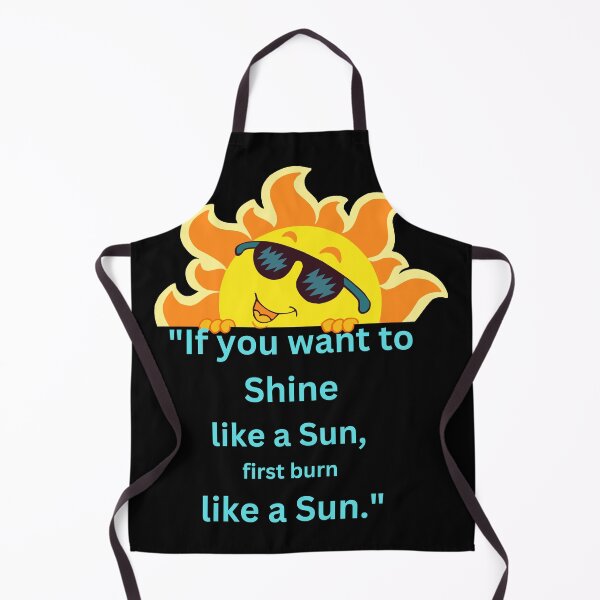 Item preview, "If you want to shine like a sun, first burn like a sun." designed and sold by DesignCraftshub.