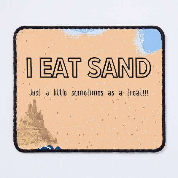 Item preview, I eat sand, just a little sometimes as a treat. designed and sold by KhongKhwan.