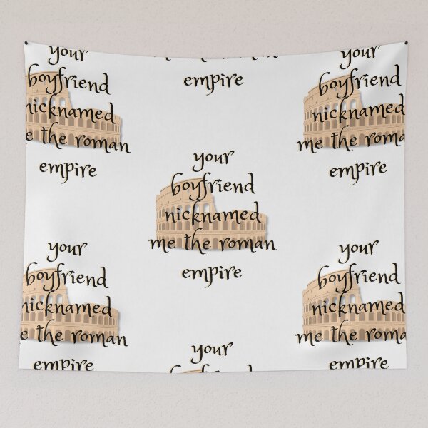 Item preview, your boyfriend nicknamed me the Roman Empire designed and sold by BettySpicer.