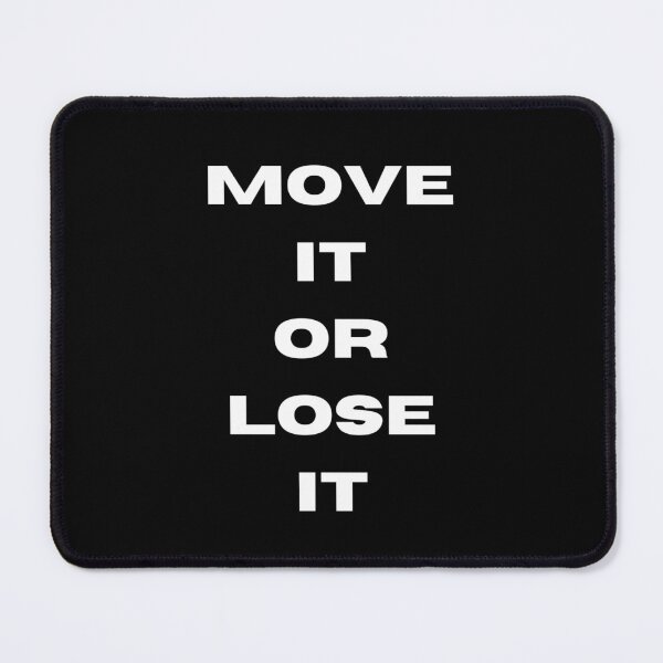 Item preview, MOVE IT OR LOSE IT designed and sold by RogerWBDesigns.