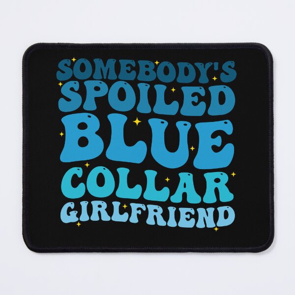 Item preview, Somebody's Spoiled Blue Collar Girlfriend Groovy designed and sold by Amineharoni.