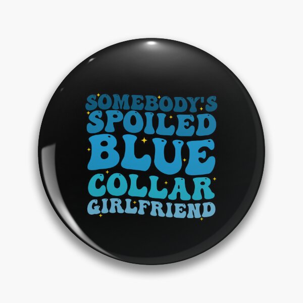 Item preview, Somebody's Spoiled Blue Collar Girlfriend Groovy designed and sold by Amineharoni.