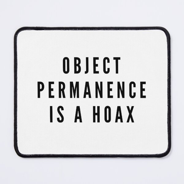 Item preview, Object Permanence is a Hoax designed and sold by MeganHatesBirds.