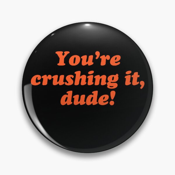 Item preview, You’re crushing it, dude! designed and sold by MoonDweller.