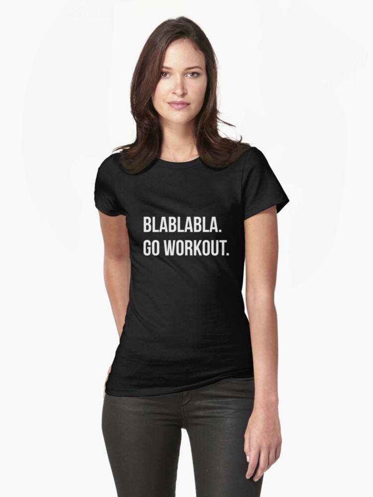 &quot;Bla Bla Bla Go Workout&quot; Tshirt by TheMuffinKing Redbubble