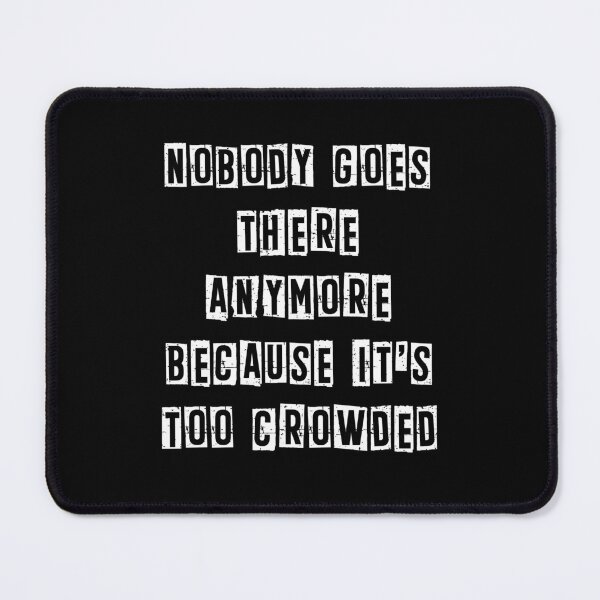 Item preview, Nobody goes there anymore because it’s too crowded designed and sold by Gevover.