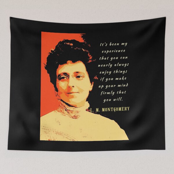 Item preview, L. M Montgomery quote: It s been my experience that you can nearly always enjoy things if you make up your mind firmly that you will. designed and sold by artbleed.