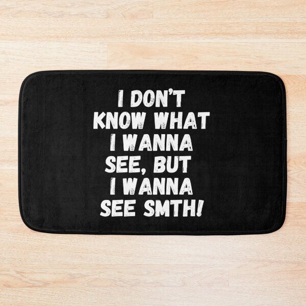 Item preview, I don't know what I wanna see, but I wanna see something! designed and sold by mksjr.