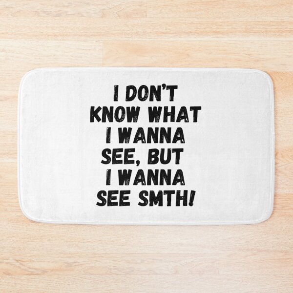 Item preview, I don't know what I wanna see, but I wanna see something! designed and sold by mksjr.