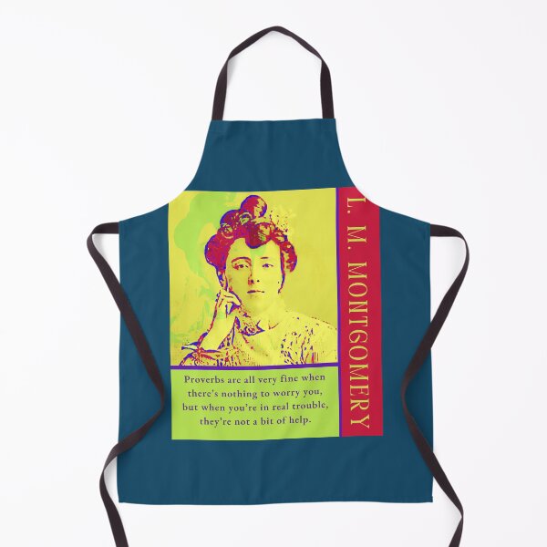 Item preview, L. M Montgomery quote: Proverbs are all very fine when there’s nothing to worry you, but when you’re in real trouble, they’re not a bit of help. designed and sold by artbleed.
