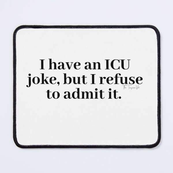 Item preview, I have an ICU Joke, but I refuse to admit it  designed and sold by TheTurquoiseVet.