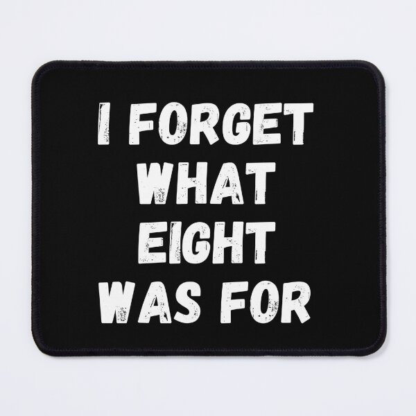 Item preview, I Forget What Eight Was For designed and sold by manandi1.