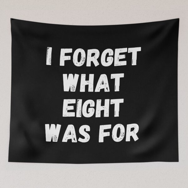 Item preview, I Forget What Eight Was For designed and sold by manandi1.