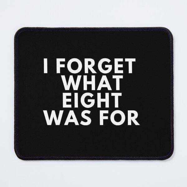 Item preview, I Forget What Eight Was For designed and sold by manandi1.