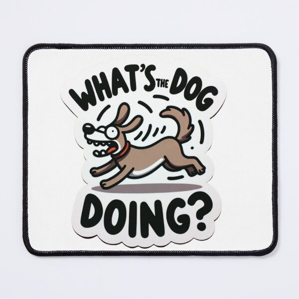 Item preview, What's The Dog Doing? designed and sold by NeatSplash.