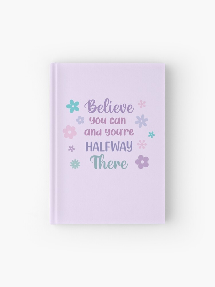 Believe You Can and You&rsquo;re Halfway There Quote&quot; Journal for Sale 