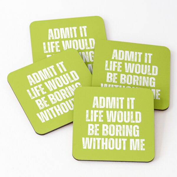 Item preview, Admit It Life Would Be Boring Without Me designed and sold by artprintschabab.
