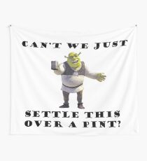Shrek- Can't we just settle this over a pint? Tapestry