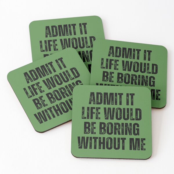 Item preview, Admit It Life Would Be Boring Without Me designed and sold by artprintschabab.