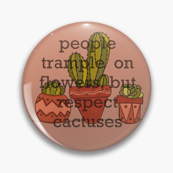 Item preview, Trample on Flowers but respect Cactuses designed and sold by RhealiaCheyenne.