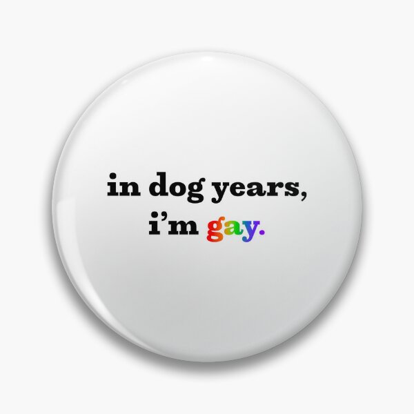 Item preview, in dog years i’m gay designed and sold by saacstix.