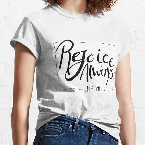 "Rejoice always" 1 Thess 5:16. Christian Bible Verse Design Classic T-Shirt