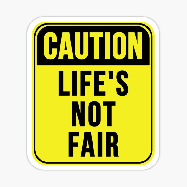 Item preview, Life's Not Fair designed and sold by MarkMySign.