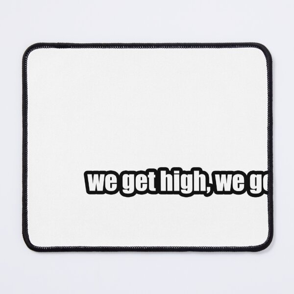 Item preview, we get high, we get fat designed and sold by Gotta Escape.