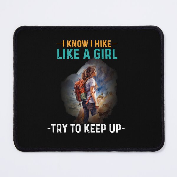 Item preview, I know I hike like a girl. Try to keep up. designed and sold by Monika-art.