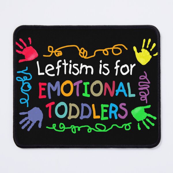 Item preview, Leftism is for EMOTIONAL TODDLERS designed and sold by Allen Peterson.