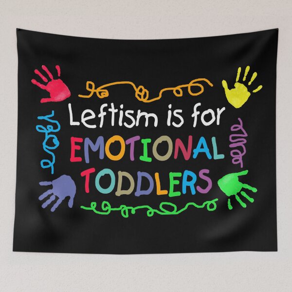 Item preview, Leftism is for EMOTIONAL TODDLERS designed and sold by Allen Peterson.