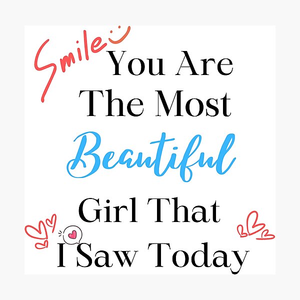 Item preview, smile you are the most beautiful girl that I saw today valentine day quotation designed and sold by KARTICK DUTTA.