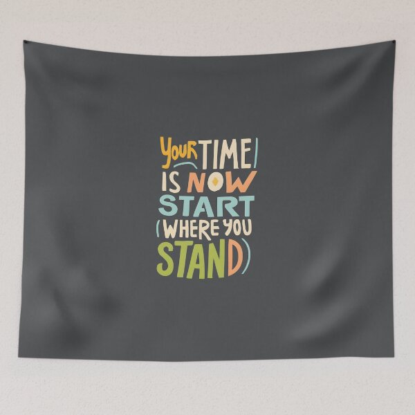 Item preview, Your Time is Now Start Where You Stand designed and sold by morganinfininty.