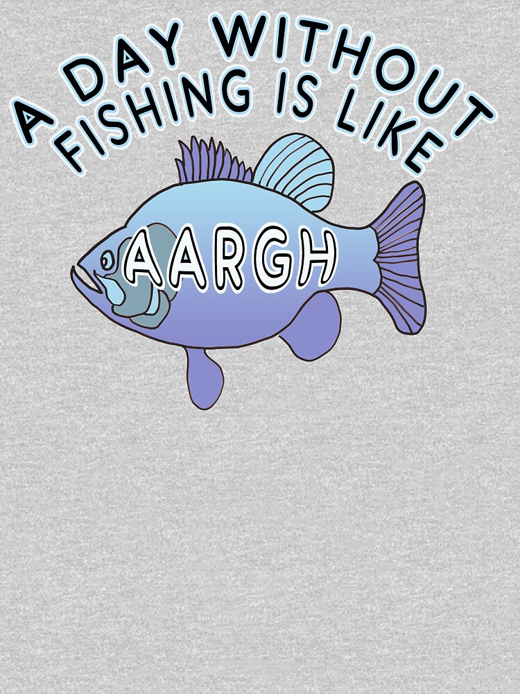 A Day Without Fishing is Like AARGH by Rightbrainwoman