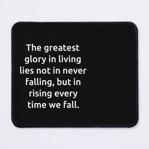 Item preview, The greatest glory in living lies not in never falling, but in rising every time we fall. designed and sold by IMCDT.