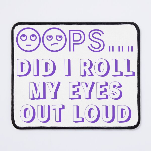 Item preview, Oops Did I Roll My Eyes Out Loud designed and sold by GodsOfArt.